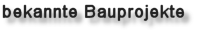    bekannte  Bauprojekte   